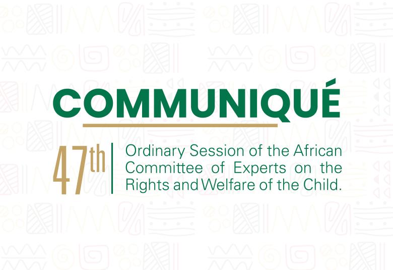 Communiqué 47th Ordinary Session of the ACERWC