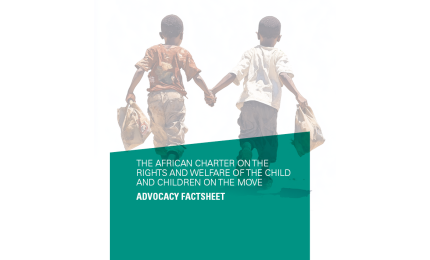 The African Charter on the Rights and Welfare of the child and children on the move Advocacy Factsheet