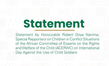 Statement by Honourable Robert Doya Nanima, Special Rapporteur on Children in Conflict Situations of the African Committee of Experts on the Rights and Welfare of the Child (ACERWC) on International Day Against the Use of Child Soldiers
